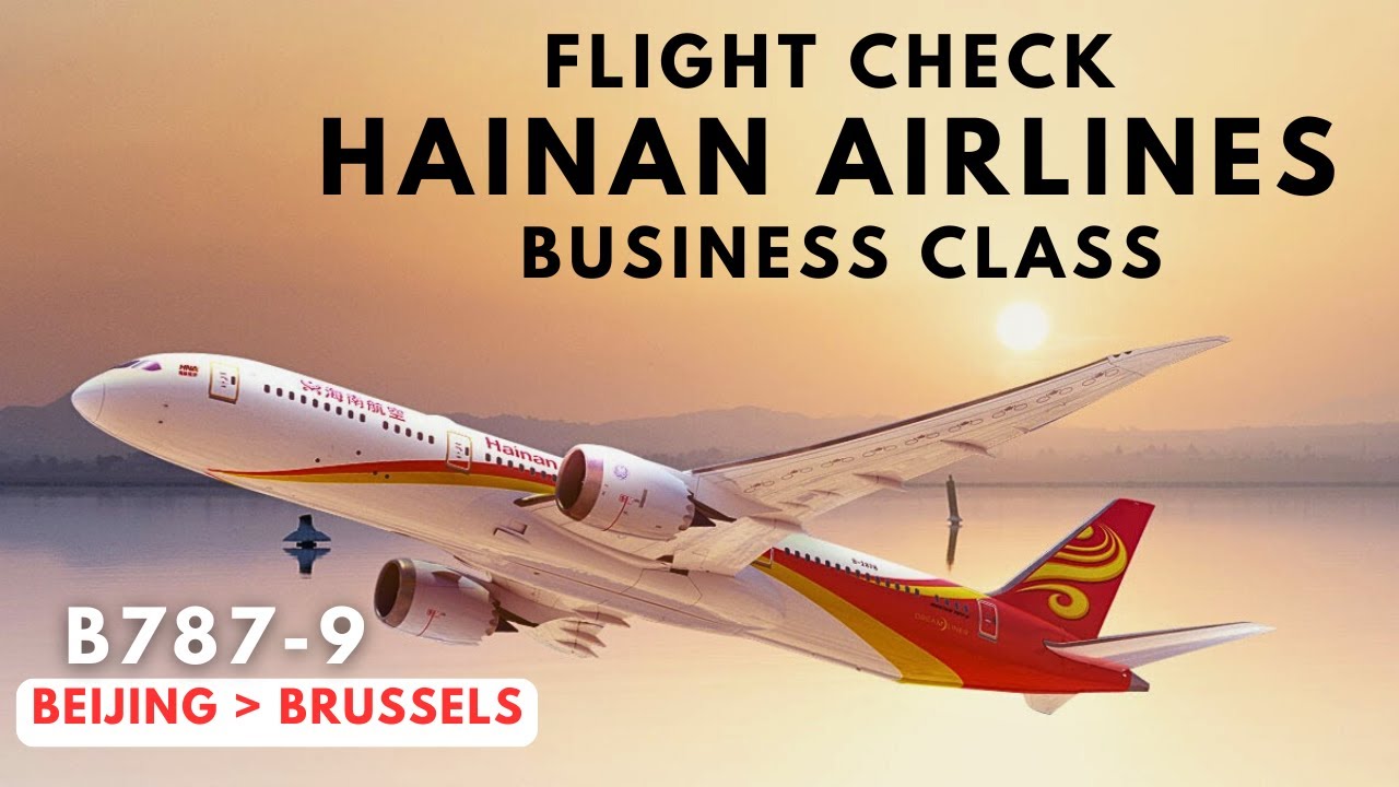 Flight Report: Hainan Airlines Business Class, Beijing to Brussels, B787-9 #hainanairlines #787
