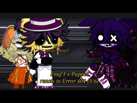 Fnaf 1 + Puppet react to Error 404 || Mr. Capras Encounters a SecondHand Vanity || 3/6 || GL2
