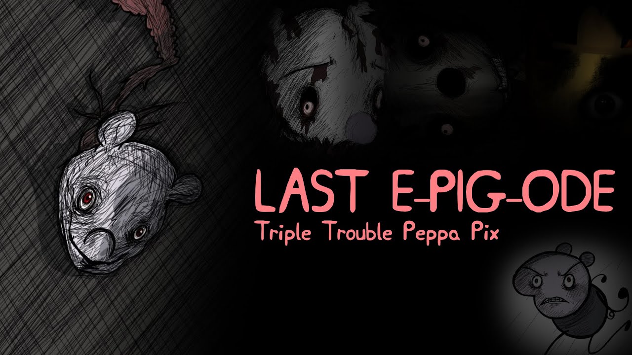 [FNF] LAST E-PIG-ODE - Triple Trouble Peppa Pix (+FLP) (READ DESCRIPTION)