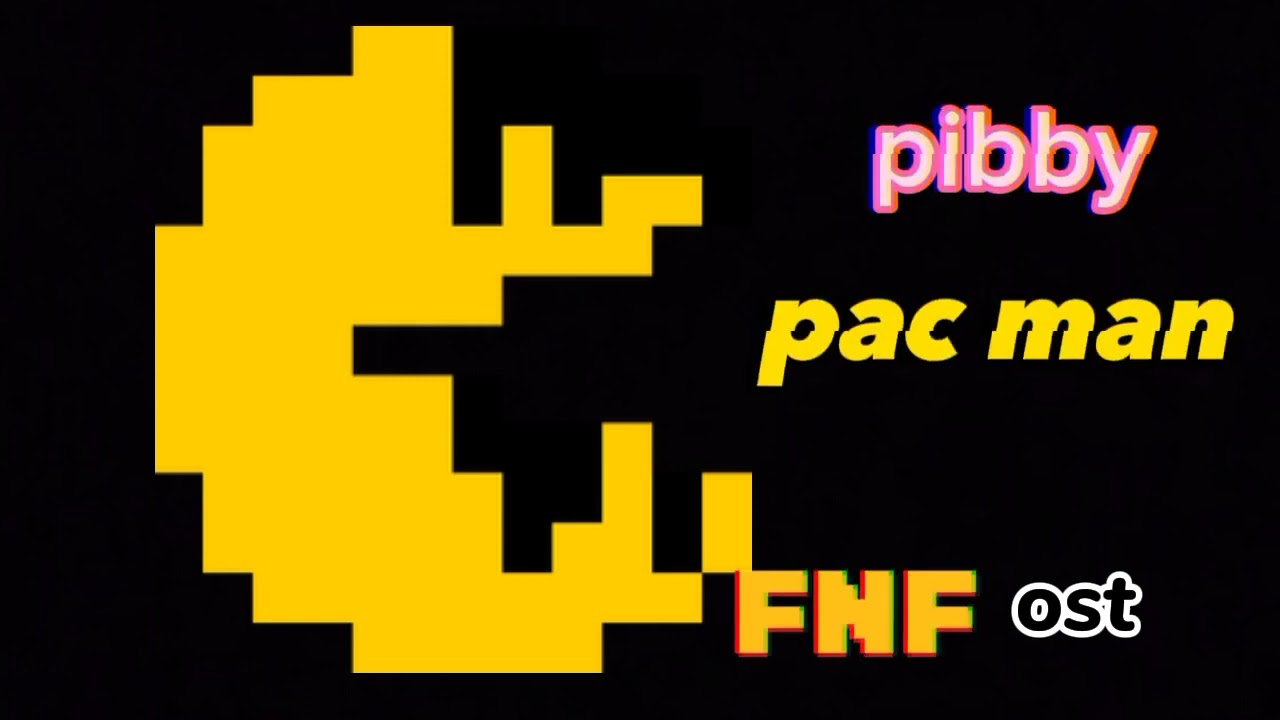 FNF PIBBY PAC MAN OST
