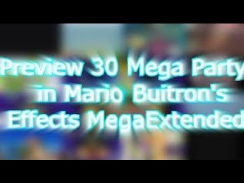 (FOR MARIO BUITRON) Preview 30 Mega Party in Mario Buitron's Effects MegaExtended