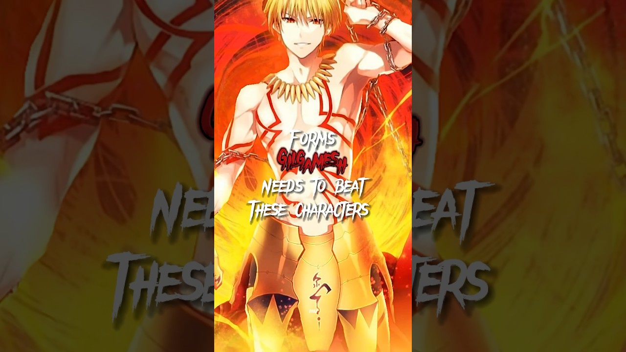 Forms Gilgamesh needs to beat these Characters | Fate