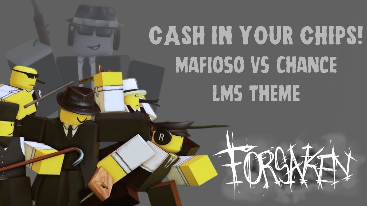Forsaken - Cash In Your Chips! Mafioso vs Chance LMS Theme (FANMADE)
