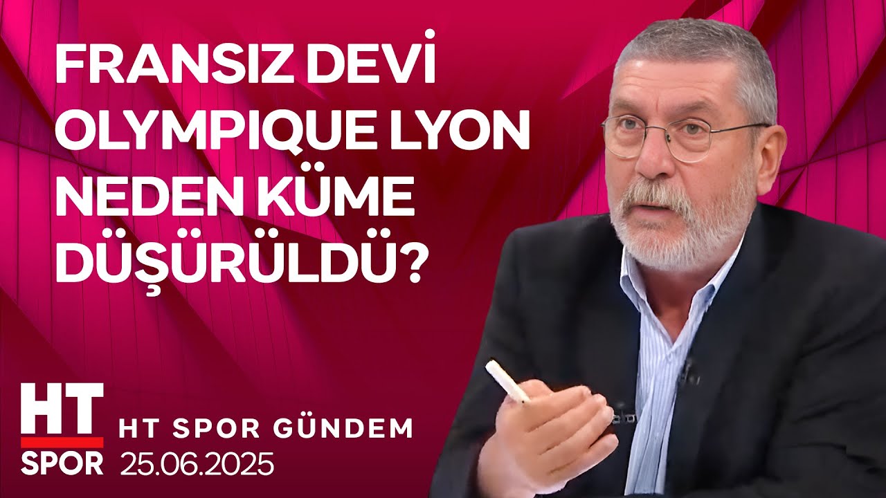 Fransa Ligi'nde Büyük Şok! Lyon Küme Düşürüldü! - HT Spor Gündem (24 Haziran 2025)