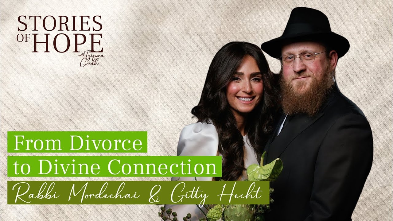 From Divorce to Divine Connection | Gitty & Mordechai Hecht | Stories of Hope with Tzipora Grodko