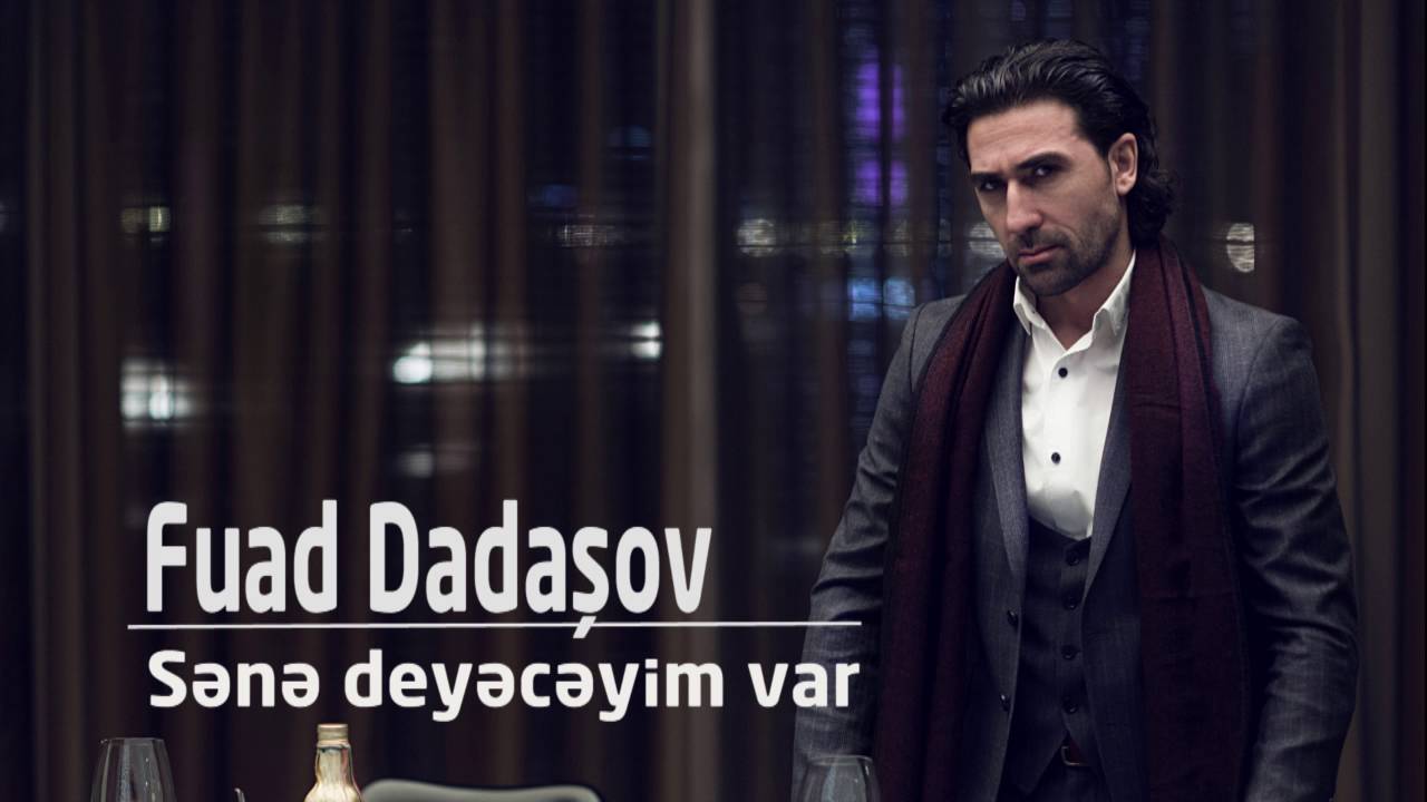 Fuad Dadashov-Sene deyeceyim var