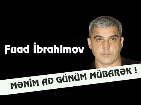 Fuad Ibrahimov -  Menim ad gunum mubarek  (Yeni 2019)