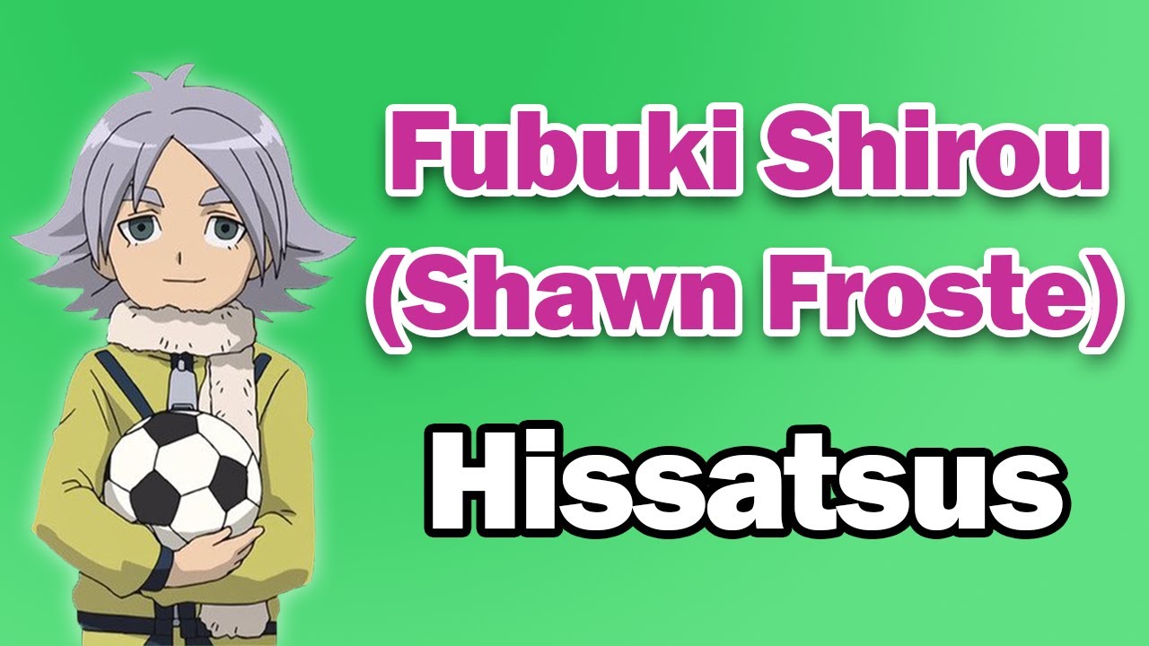 Fubuki Shirou (Shawn Froste) - All Hissatsus