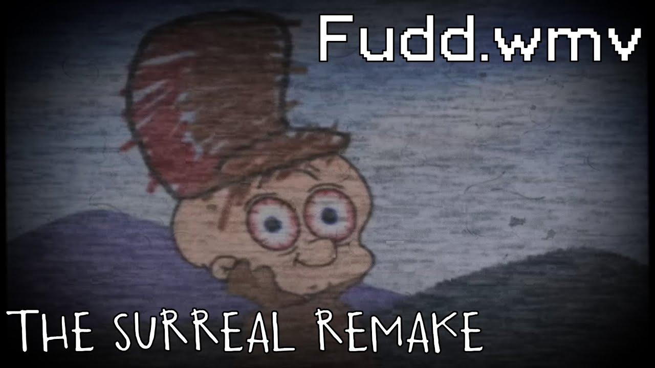 Fudd.wmv (Surreal Remake Version)