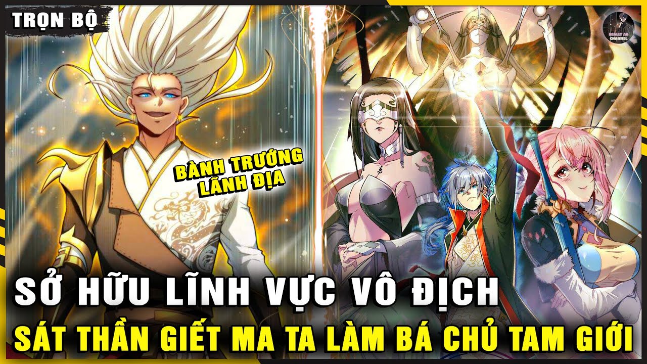 Full Trọn Bộ | Sở Hữu Lĩnh Vực Vô Địch, Sát Thần Diệt Ma Ta Làm Bá Chủ Tam Giới | Really Review