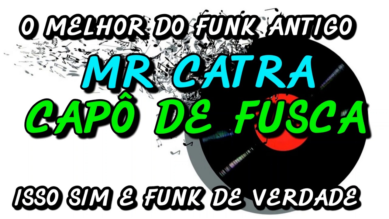 FUNK ANTIGO : MR CATRA - CAPÔ DE FUSCA