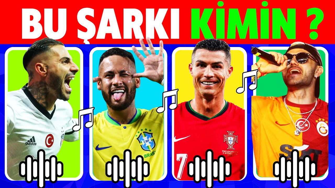 Futbolcuları  Şarkılarından 🎵 Tahmin Et 🔊 Futbolcu Bilmece