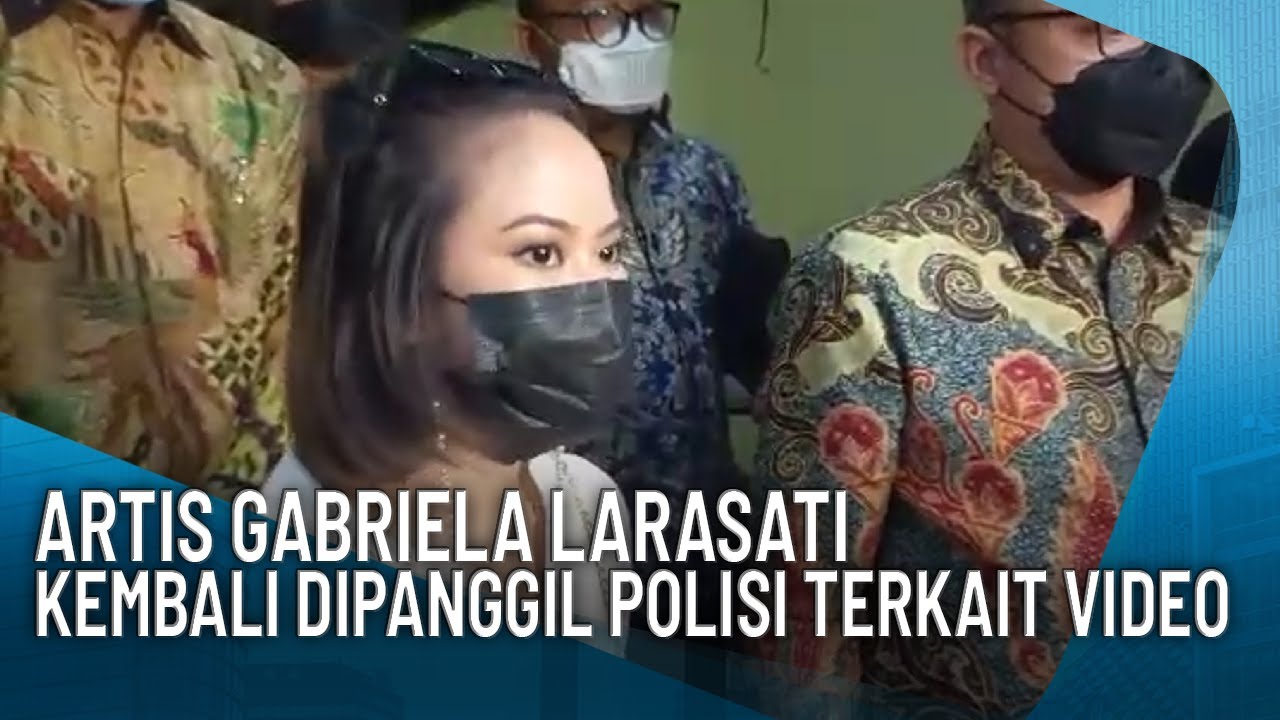 GABRIELLA LARASATI KEMBALI DIPANGGIL POLISI TERKAIT VIDEO PORNO