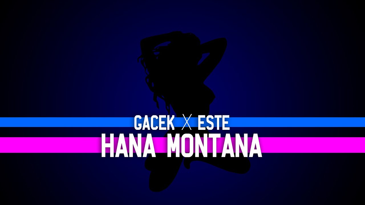 GACEK X ESTE - Hana Montana