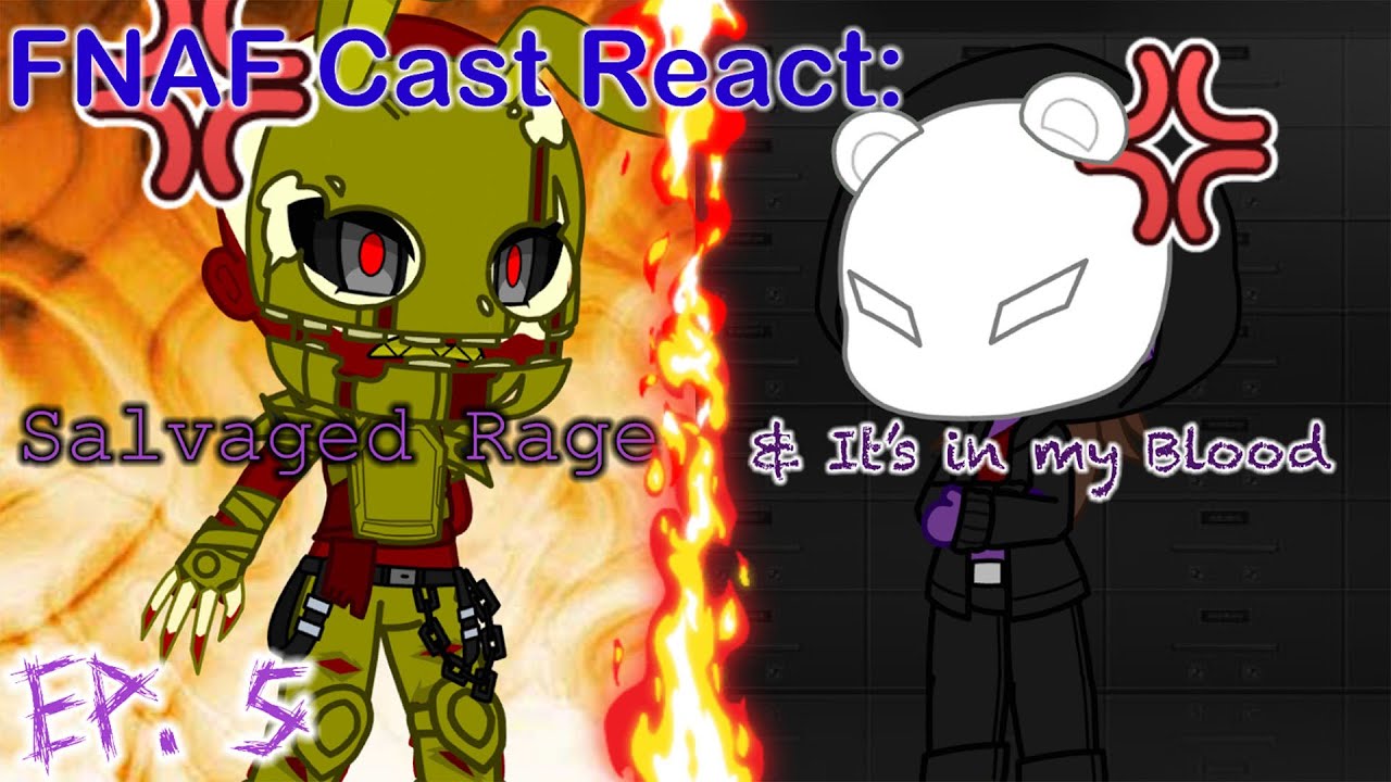Gacha FNAF React ep.5: (Salvaged Rage, & It's In My Blood (ANIMATED)