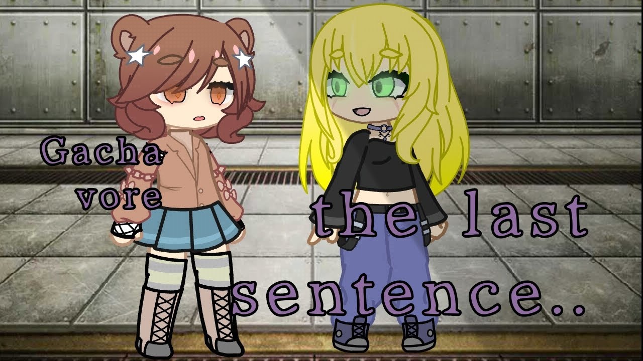 ❕Gacha vore❕the last sentence..🍃—ツ