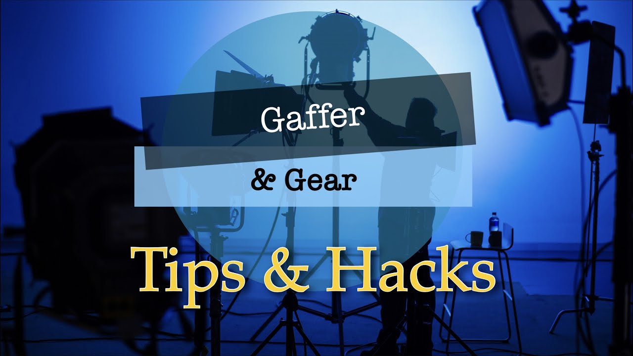 Gaffer & Gear 301 - Tips & Hacks