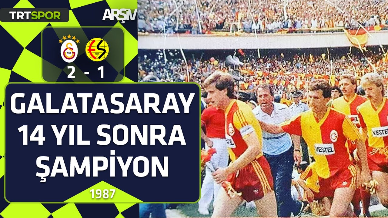 Galatasaray - Eskişehirspor: 2-1 (1986-87 sezonu) Galatasaray 14 yıl sonra şampiyon