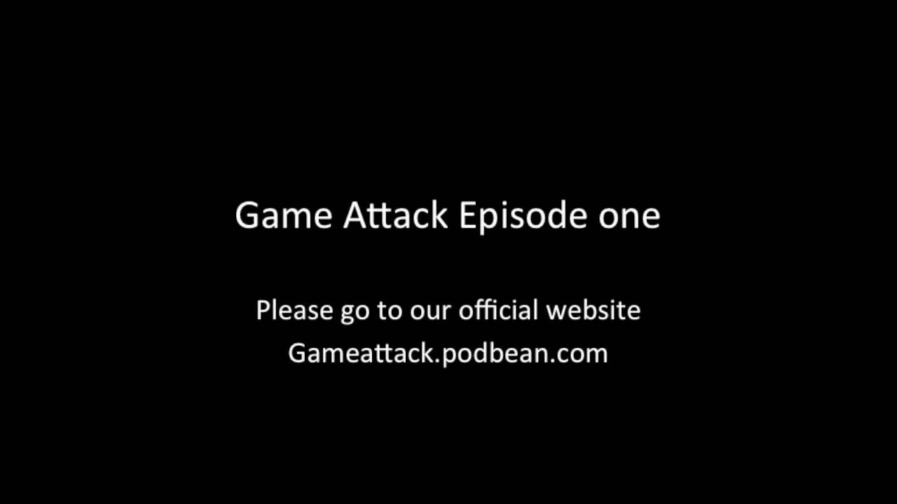 GameAttack Episode one!
