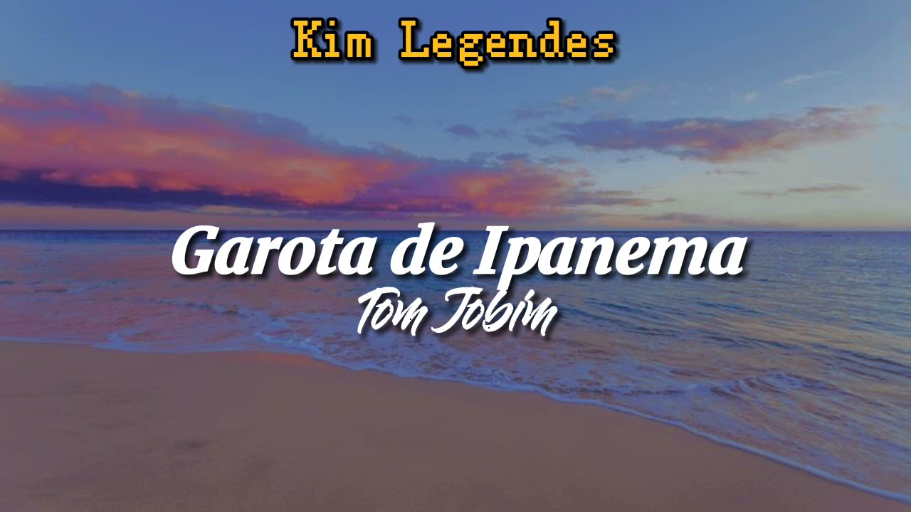 Garota de Ipanema - Tom Jobim (letra/legendado)