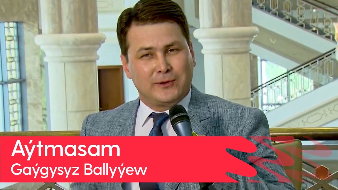 Gaygysyz Ballyyew - Aytmasam | 2023
