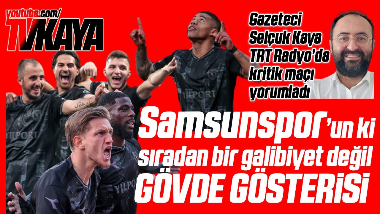 Gazeteci Selçuk Kaya TRT Radyo'da, 'Samsunspor Eyüpspor'a Karşı Gövde Gösterisi Yaptı' dedi...