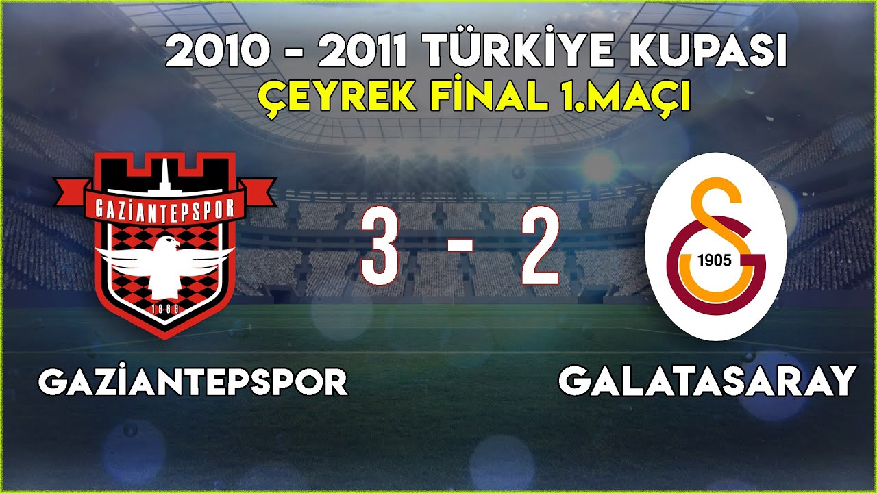 Gaziantepspor 3 - 2 Galatasaray | 2011 Türkiye Kupası Çeyrek Final