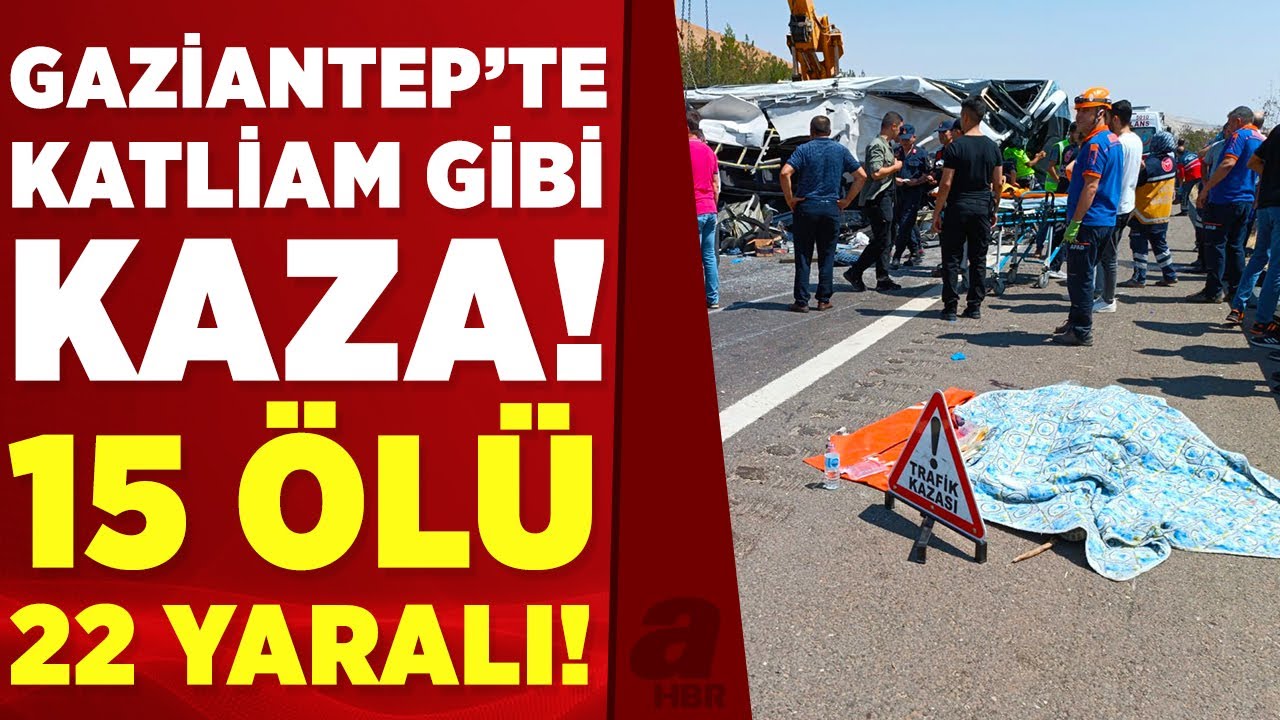 Gaziantep'te zincirleme kaza! 15 kişi hayatını kaybetti, 22 kişi yaralandı | A Haber