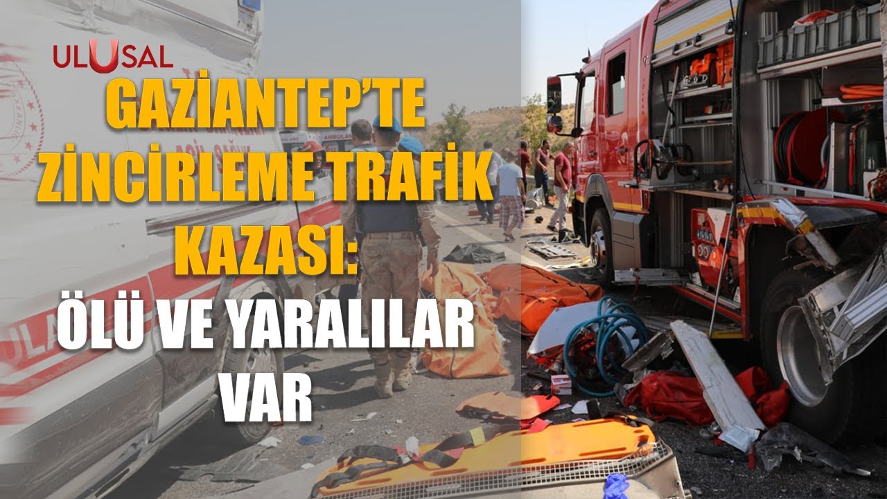 Gaziantep'te zincirleme trafik kazası: Ölü ve yaralılar var