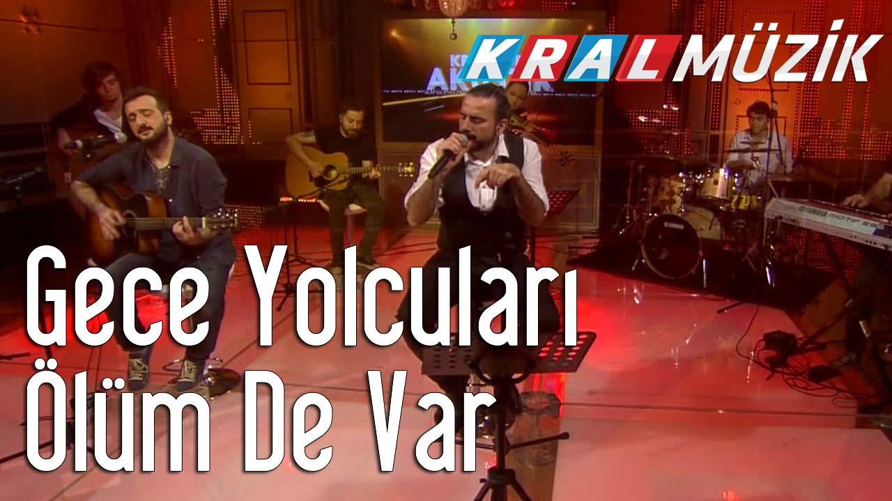 Gece Yolcuları - Ölüm De Var (Kral Pop Akustik)