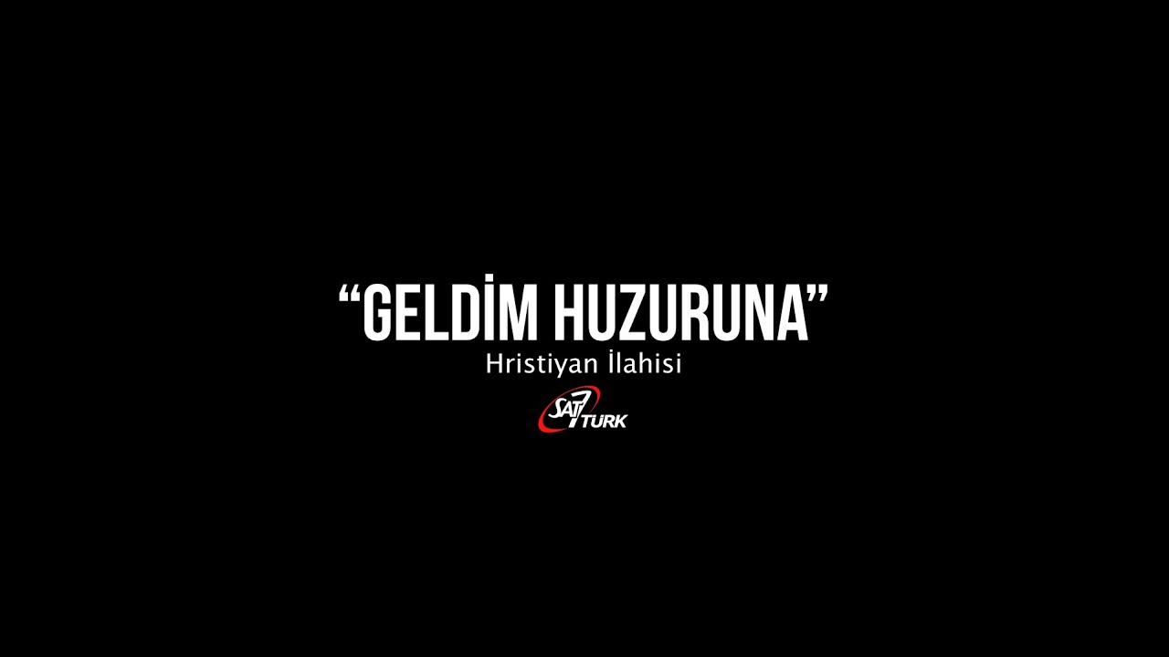 GELDİM HUZURUNA | Hristiyan İlahisi