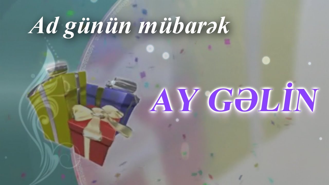 Gelin. AD GÜNÜN MÜBARƏK!