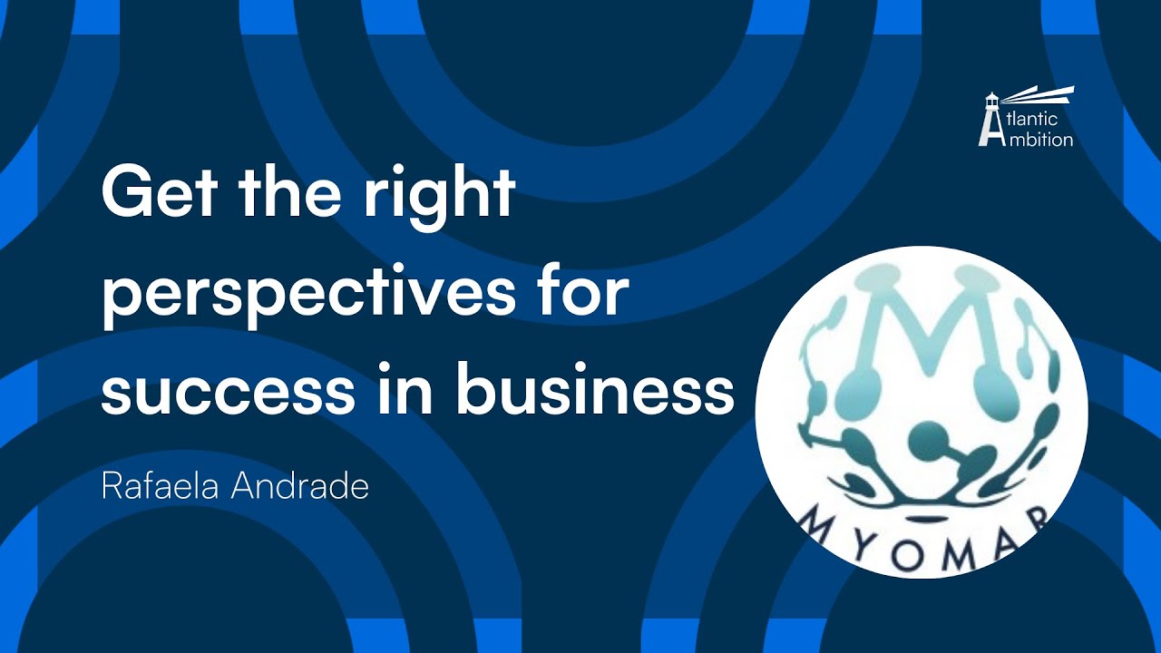 GET THE RIGHT PERSPECTIVE FOR SUCCESS IN BUSINESS | With Rafaela Andrade | Atlantic Ambition Podcast