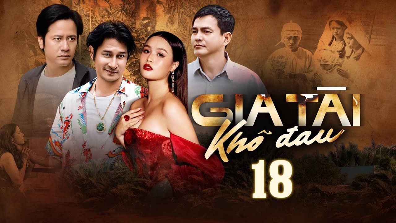 GIA TÀI KHỔ ĐAU - TẬP 18 | PHIM VIỆT NAM HAY NHẤT NĂM 2025