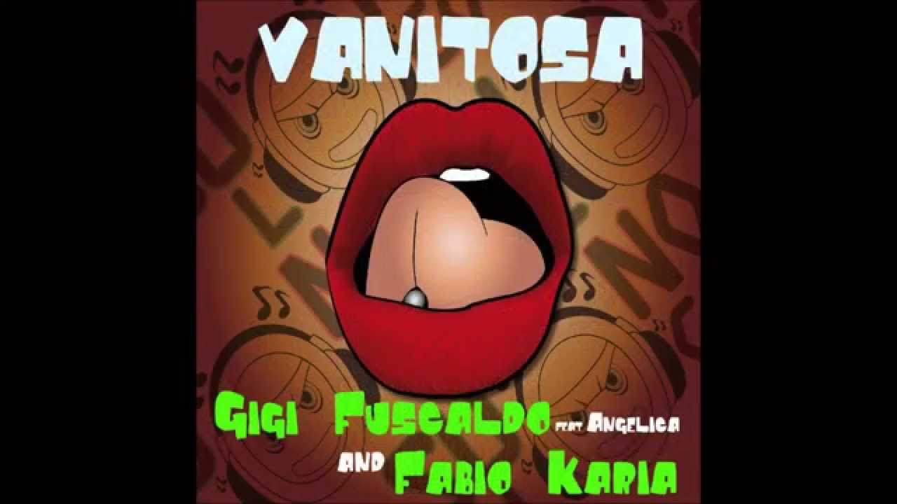 Gigi Fuscaldo & Fabio Karia feat. Angelica - Vanitosa (Original)