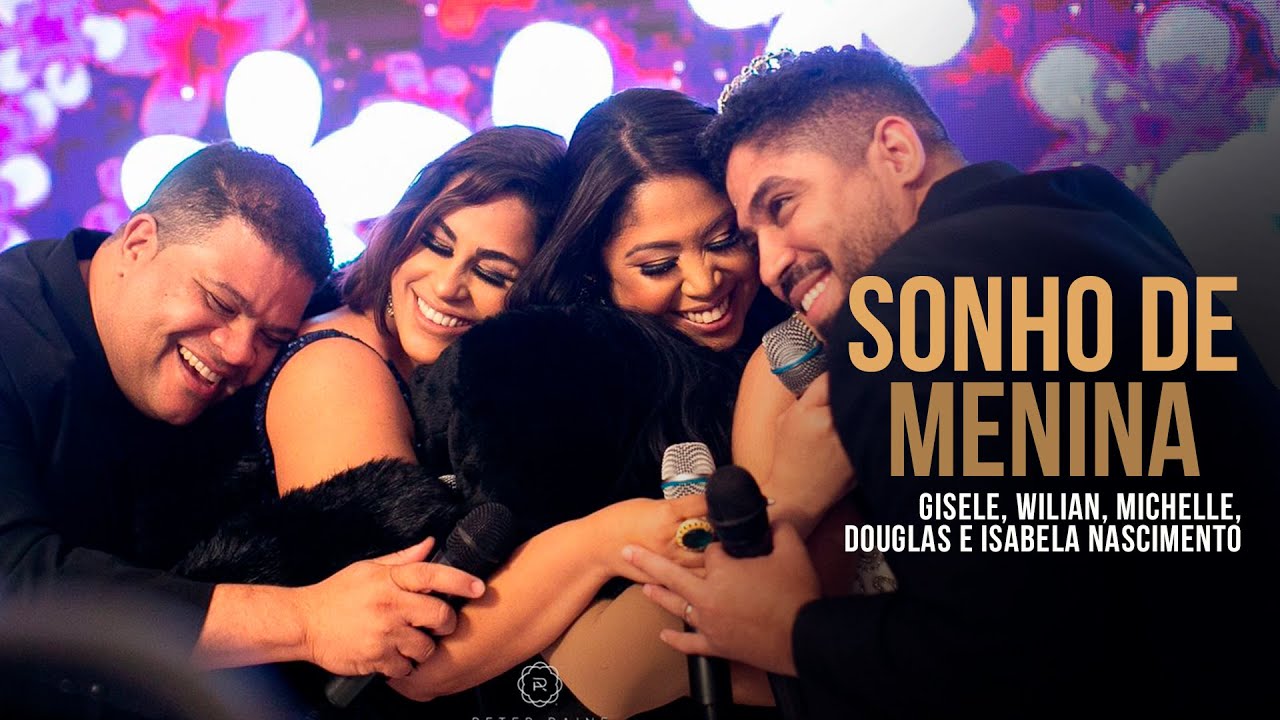 Gisele Nascimento, Wilian, Michelle, Douglas e Isabela - Sonho de Menina (Clipe Oficial)