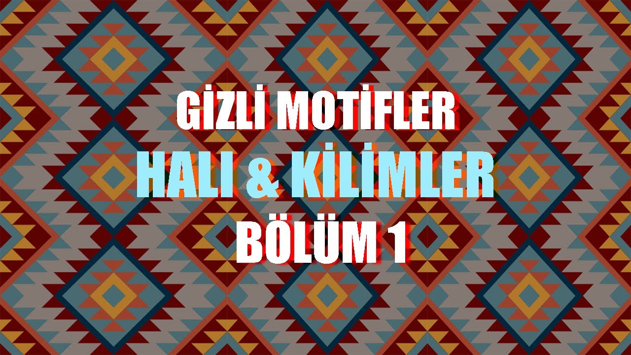 Gizli Motifler: Halı & Kilim: Bölüm 1