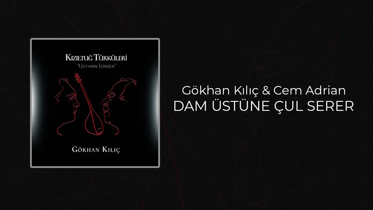 Gökhan Kılıç & Cem Adrian - Dam Üstüne Çul Serer (Official Audio)