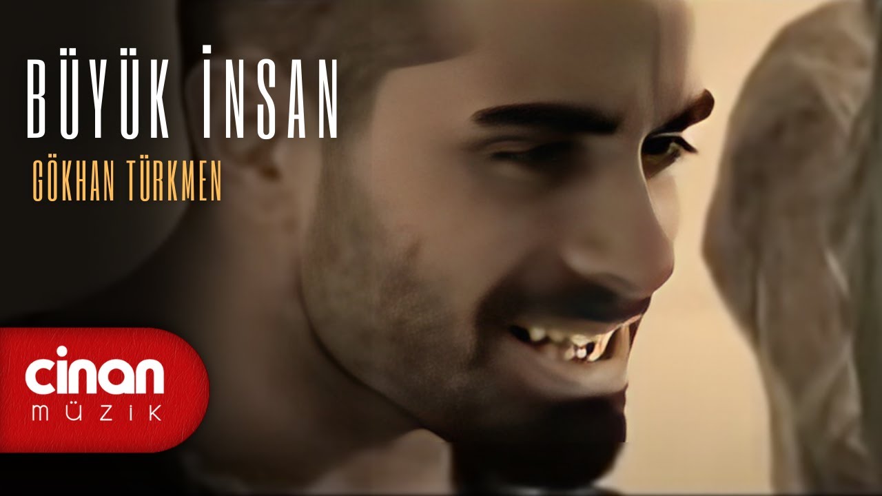 Gökhan Türkmen - Büyük İnsan