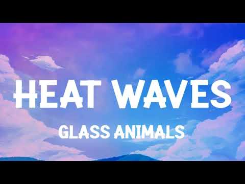 Glass Animals - Heat Waves (Lyrics)