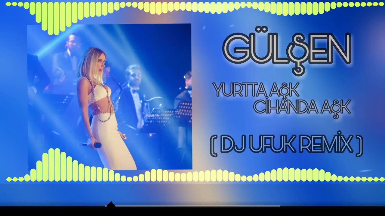Gülşen - Yurtta Aşk Cihanda Aşk Remix ( DJ Ufuk )