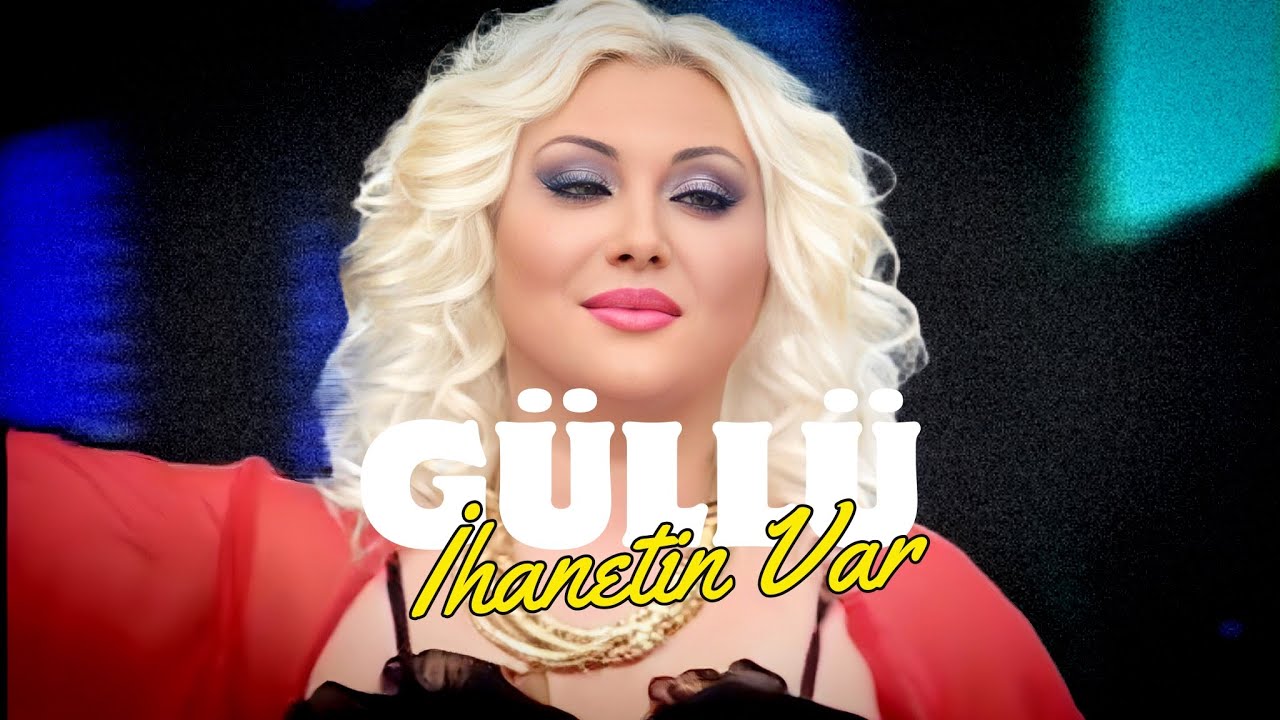 Güllü - Ihanetin Var