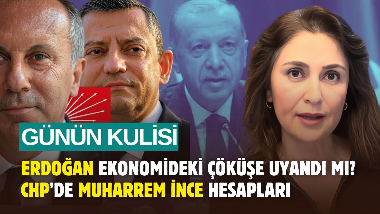Günün Kulisi: Erdoğan ekonomideki çöküşe uyandı mı? CHP’de Muharrem İnce hesapları #savaş