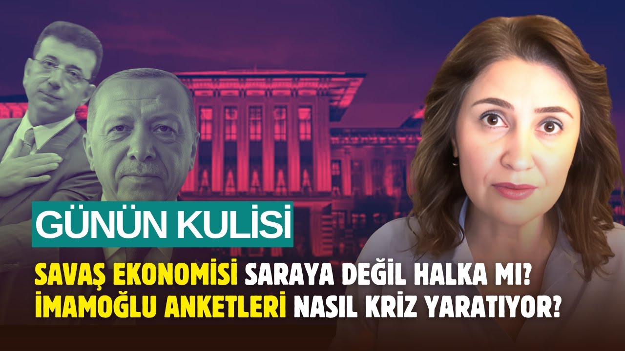 Günün Kulisi: Savaş ekonomisi saraya değil halka mı? İmamoğlu anketleri nasıl kriz yaratıyor?