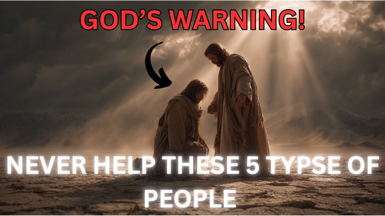 God's Warning: 5 Types of People You Must Not Help | Biblical Wisdom for You