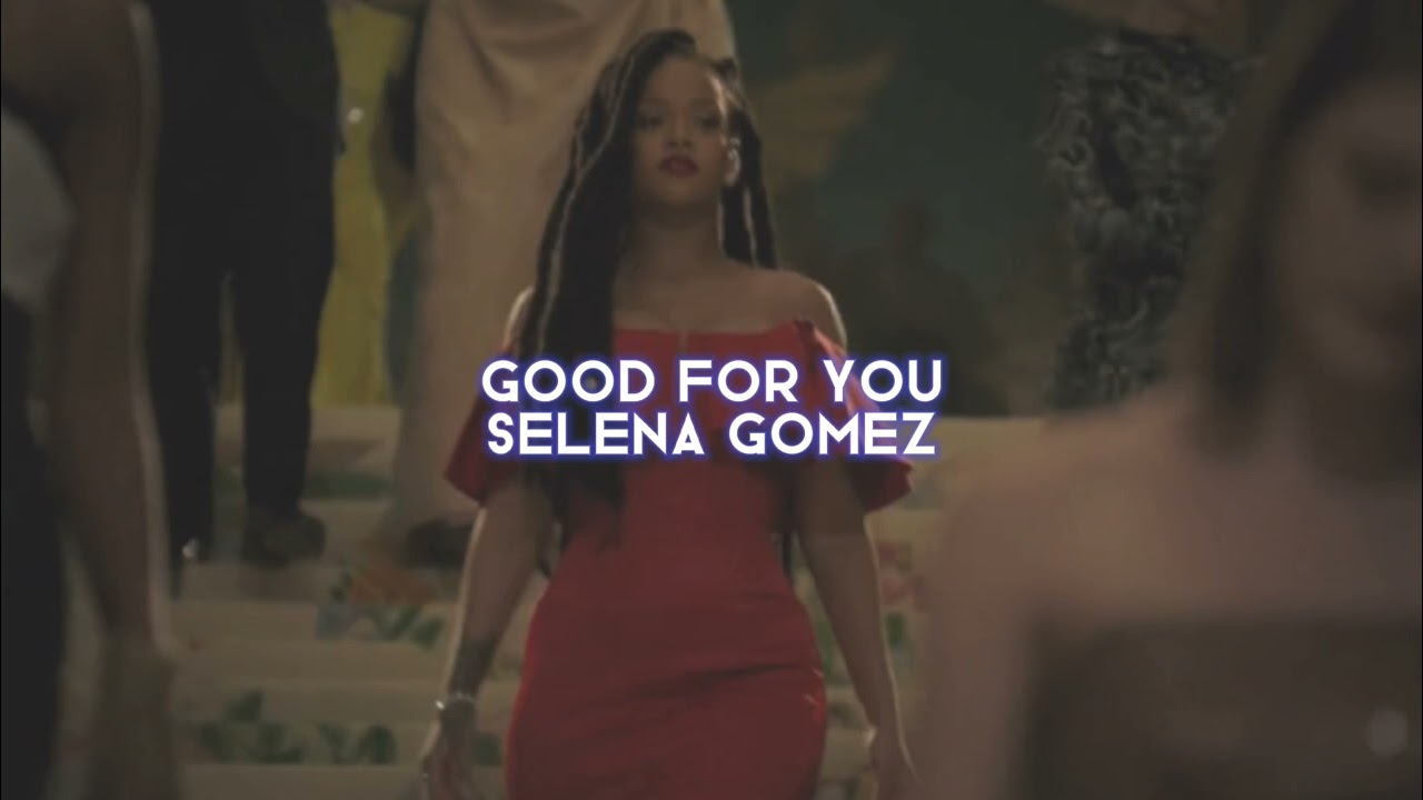 good for you [selena gomez] — edit audio