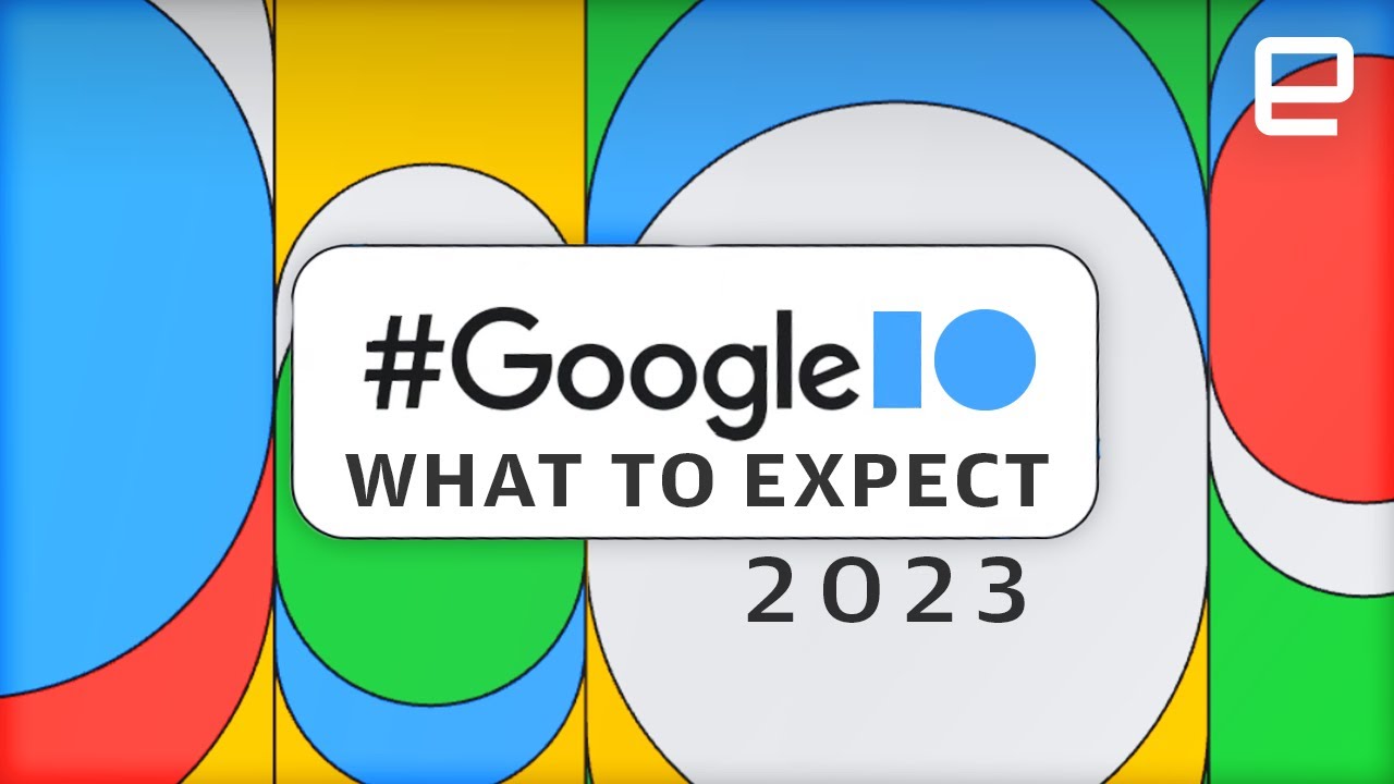 Google I/O 2023: What to expect