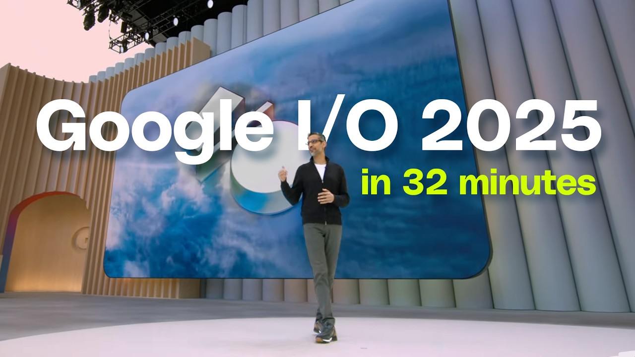 Google I/O 2025 keynote in 32 minutes