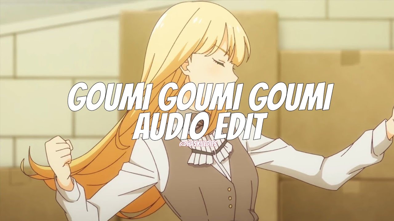 Goumi Goumi Goumi (sped up) [edit audio]