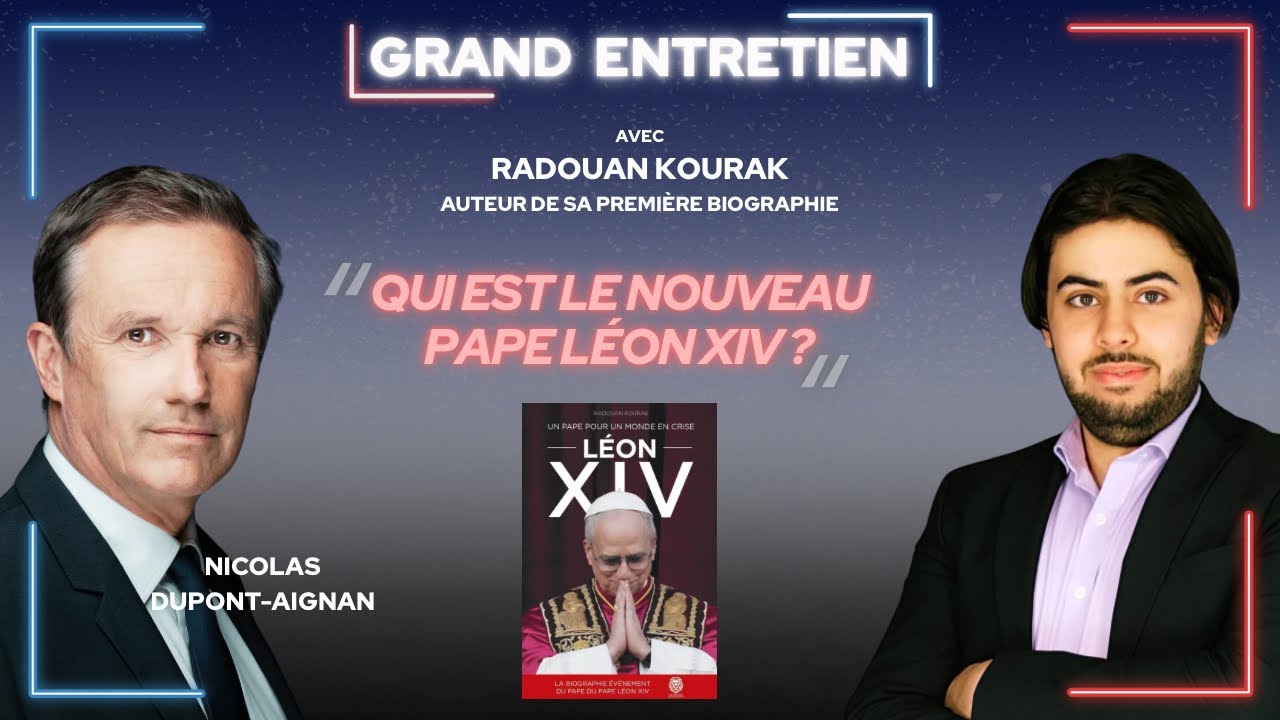 Grand Entretien : Nicolas Dupont-Aignan, Radouan Kourak . Qui est le nouveau Pape Léon XIV ?